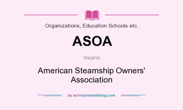 What does ASOA mean? It stands for American Steamship Owners` Association