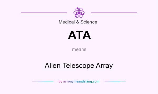 What does ATA mean? It stands for Allen Telescope Array