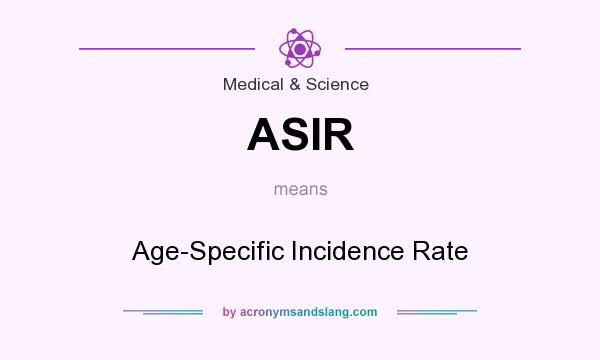 What does ASIR mean? It stands for Age-Specific Incidence Rate