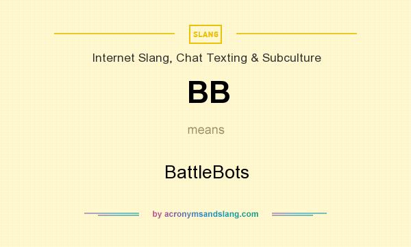 What does BB mean? It stands for BattleBots