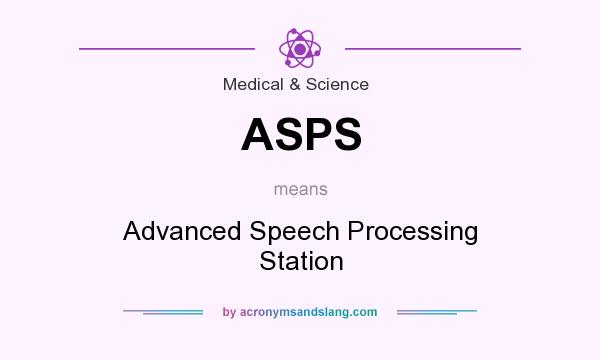 What does ASPS mean? It stands for Advanced Speech Processing Station