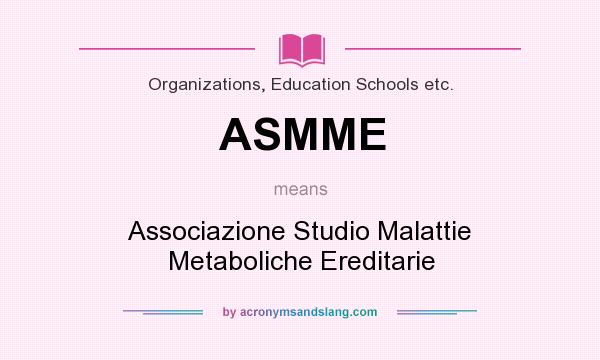 What does ASMME mean? It stands for Associazione Studio Malattie Metaboliche Ereditarie