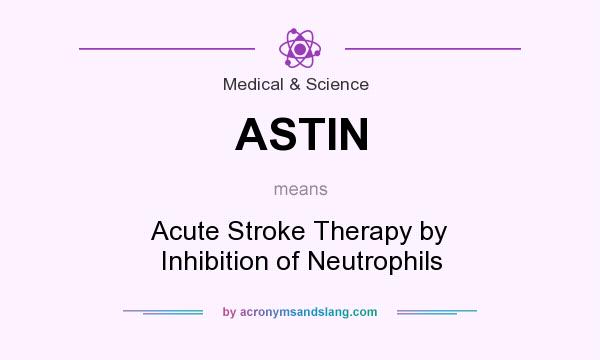 What does ASTIN mean? It stands for Acute Stroke Therapy by Inhibition of Neutrophils