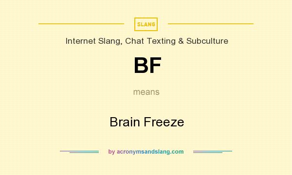 What does BF mean? It stands for Brain Freeze