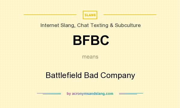 What does BFBC mean? It stands for Battlefield Bad Company