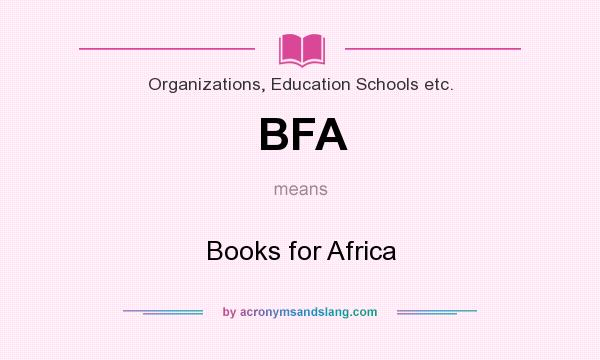 What does BFA mean? It stands for Books for Africa