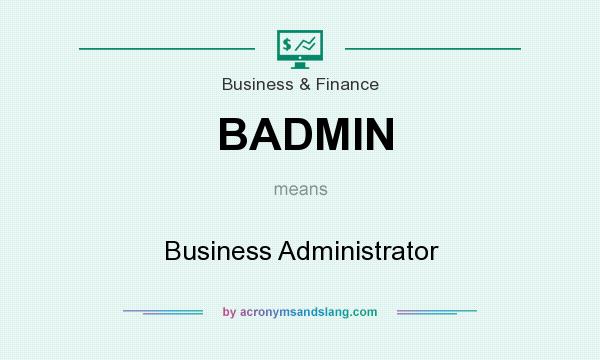 What does BADMIN mean? It stands for Business Administrator