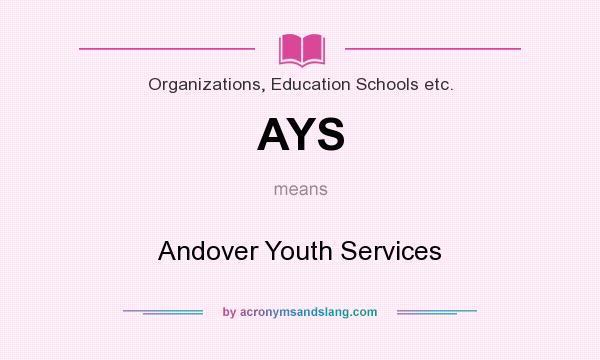 What does AYS mean? It stands for Andover Youth Services
