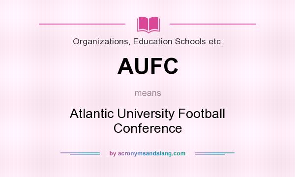 What does AUFC mean? It stands for Atlantic University Football Conference