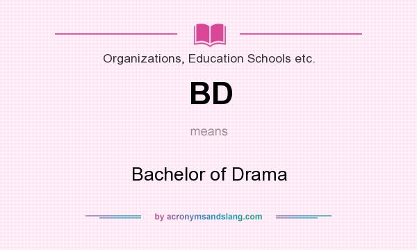 What does BD mean? It stands for Bachelor of Drama