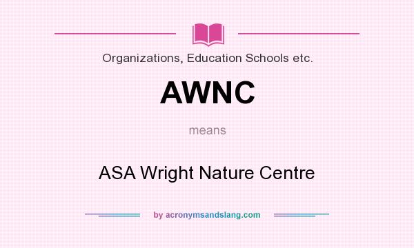 What does AWNC mean? It stands for ASA Wright Nature Centre