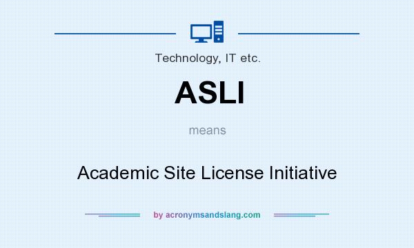 What does ASLI mean? It stands for Academic Site License Initiative