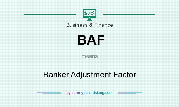 What does BAF mean? It stands for Banker Adjustment Factor