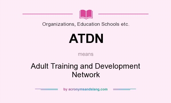 What does ATDN mean? It stands for Adult Training and Development Network