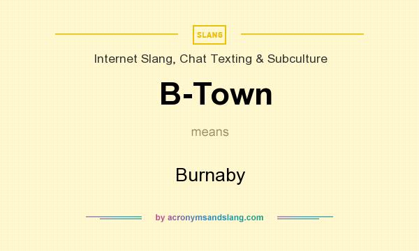 What does B-Town mean? It stands for Burnaby