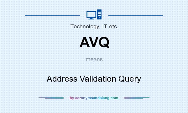 What does AVQ mean? It stands for Address Validation Query