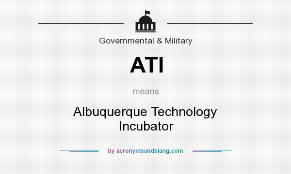 What does ATI mean? It stands for Albuquerque Technology Incubator