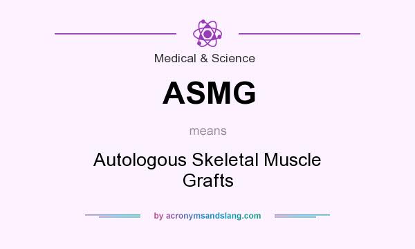 What does ASMG mean? It stands for Autologous Skeletal Muscle Grafts