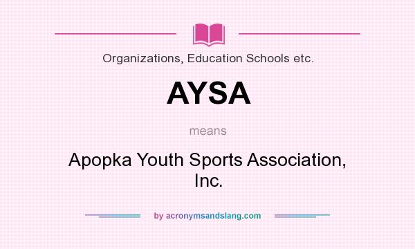 What does AYSA mean? It stands for Apopka Youth Sports Association, Inc.