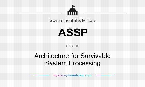 What does ASSP mean? It stands for Architecture for Survivable System Processing
