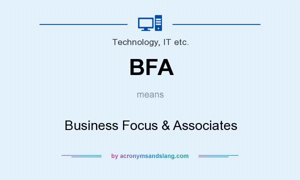What does BFA mean? It stands for Business Focus & Associates