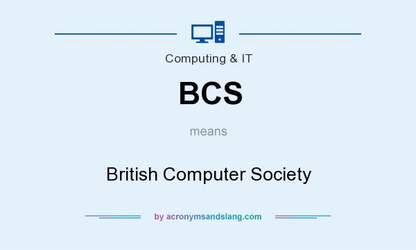 What does BCS mean? It stands for British Computer Society