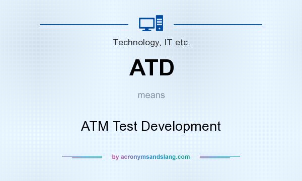 What does ATD mean? It stands for ATM Test Development