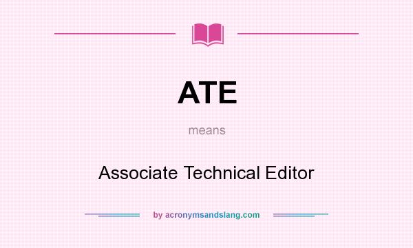 What does ATE mean? It stands for Associate Technical Editor