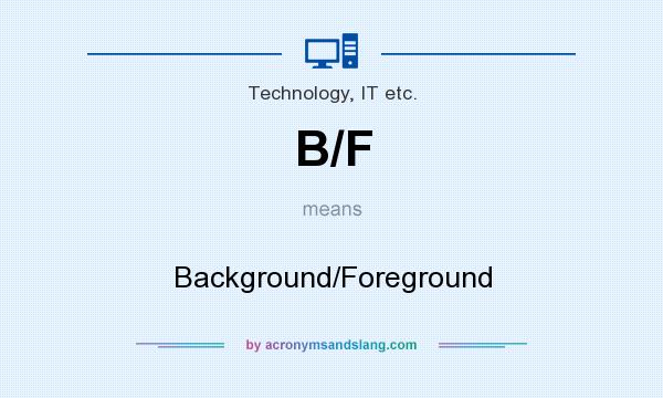 What does B/F mean? It stands for Background/Foreground