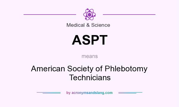 What does ASPT mean? It stands for American Society of Phlebotomy Technicians