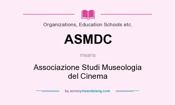 What does ASMDC mean? It stands for Associazione Studi Museologia del Cinema
