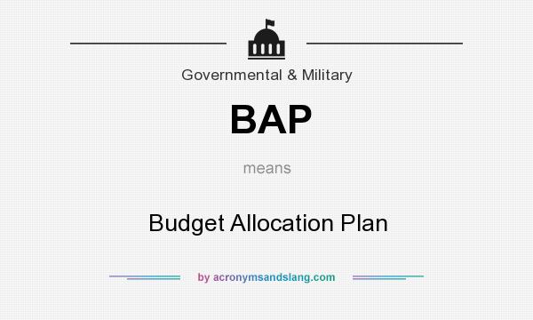 What does BAP mean? It stands for Budget Allocation Plan