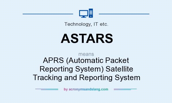 What does ASTARS mean? It stands for APRS (Automatic Packet Reporting System) Satellite Tracking and Reporting System