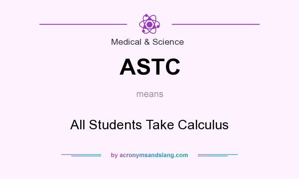 What does ASTC mean? It stands for All Students Take Calculus