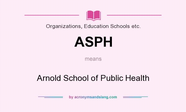 What does ASPH mean? It stands for Arnold School of Public Health