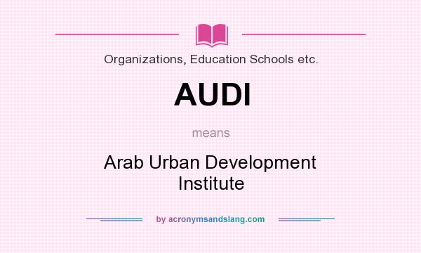 What does AUDI mean? It stands for Arab Urban Development Institute