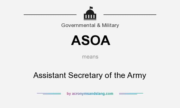 What does ASOA mean? It stands for Assistant Secretary of the Army