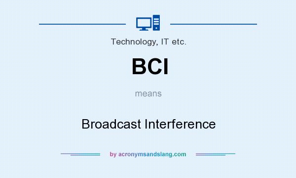 What does BCI mean? It stands for Broadcast Interference