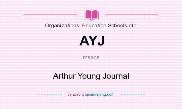 What does AYJ mean? It stands for Arthur Young Journal