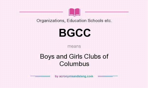 What does BGCC mean? It stands for Boys and Girls Clubs of Columbus