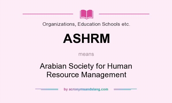 What does ASHRM mean? It stands for Arabian Society for Human Resource Management
