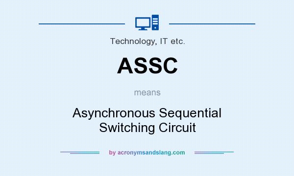 What does ASSC mean? It stands for Asynchronous Sequential Switching Circuit