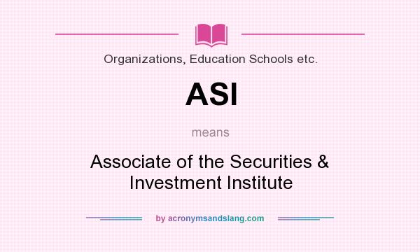 What does ASI mean? It stands for Associate of the Securities & Investment Institute