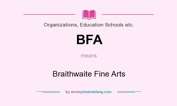 What does BFA mean? It stands for Braithwaite Fine Arts