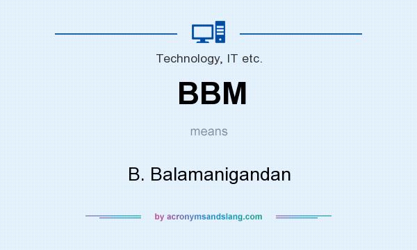 What does BBM mean? It stands for B. Balamanigandan