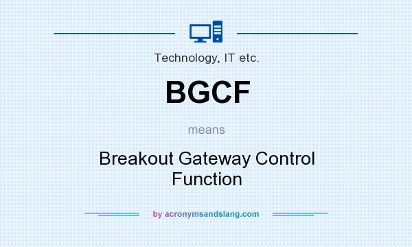 What does BGCF mean? It stands for Breakout Gateway Control Function