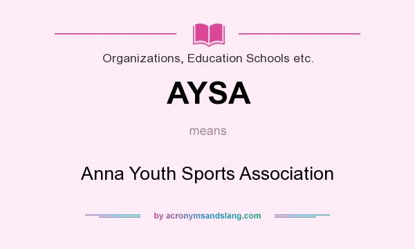 What does AYSA mean? It stands for Anna Youth Sports Association