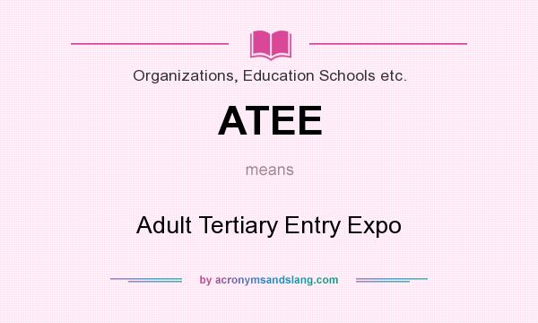What does ATEE mean? It stands for Adult Tertiary Entry Expo