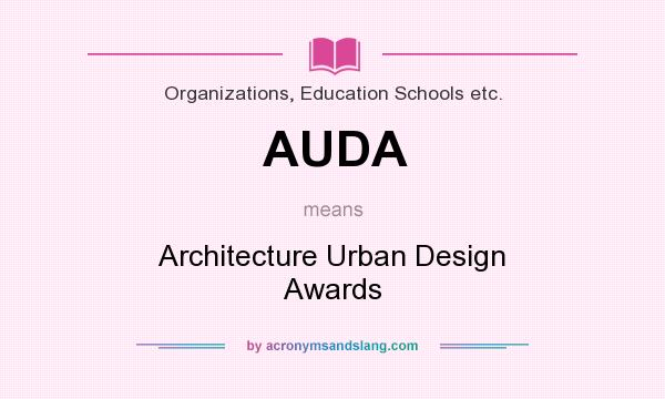 What does AUDA mean? It stands for Architecture Urban Design Awards