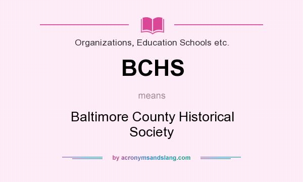 What does BCHS mean? It stands for Baltimore County Historical Society